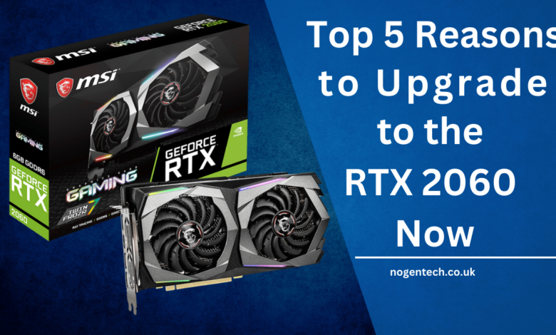 Top 5 Reasons to Upgrade to the RTX 2060 Now